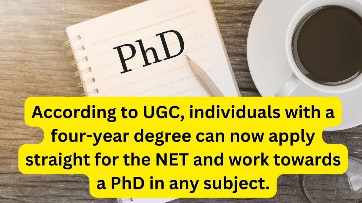 UGC reports that holders of a four-year degree can now apply directly for the NET and pursue a doctorate in any field.