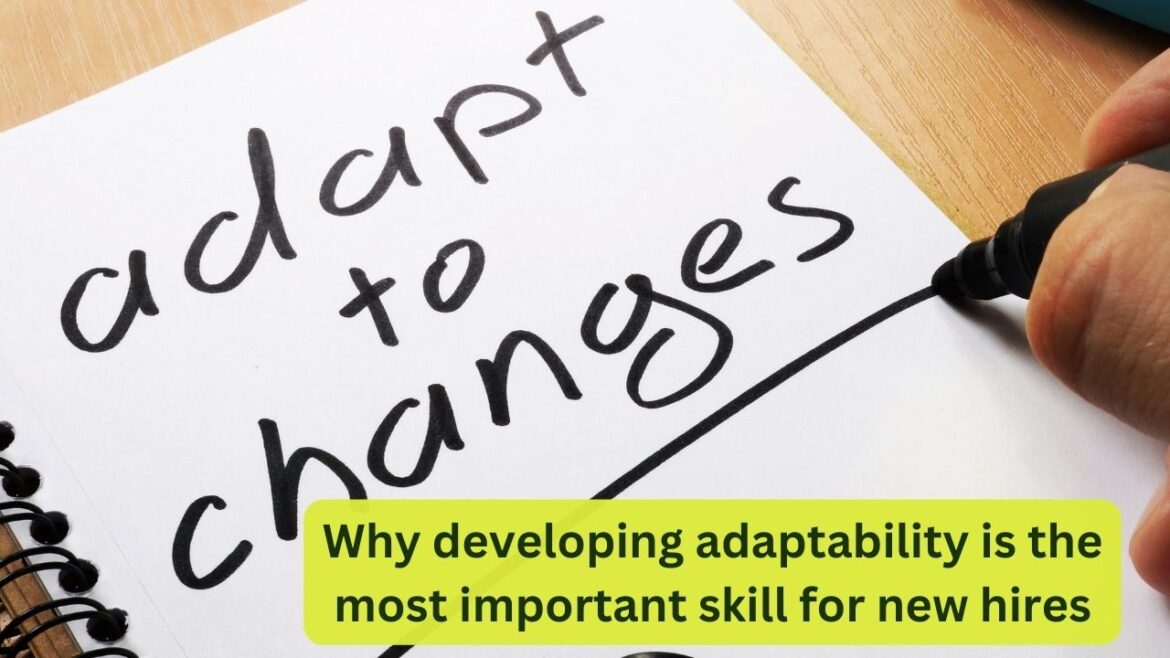 Why developing adaptability is the most important skill for new hires