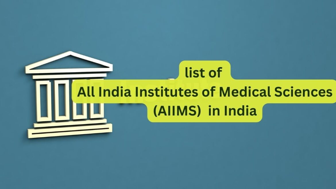 Comprehensive list of All India Institutes of Medical Sciences (AIIMS) in India