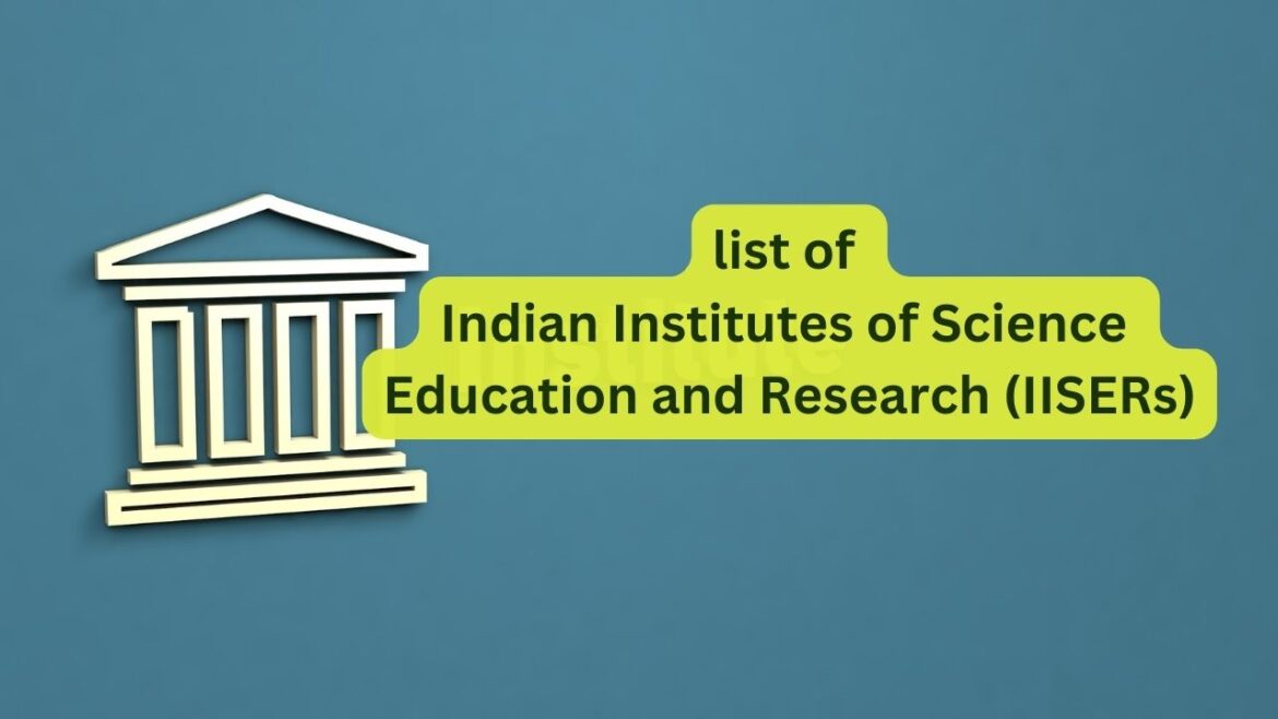 List of Indian Institutes of Science Education and Research (IISERs) in India