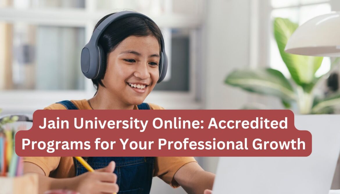 Jain University Online: Accredited Programs for Your Professional Growth