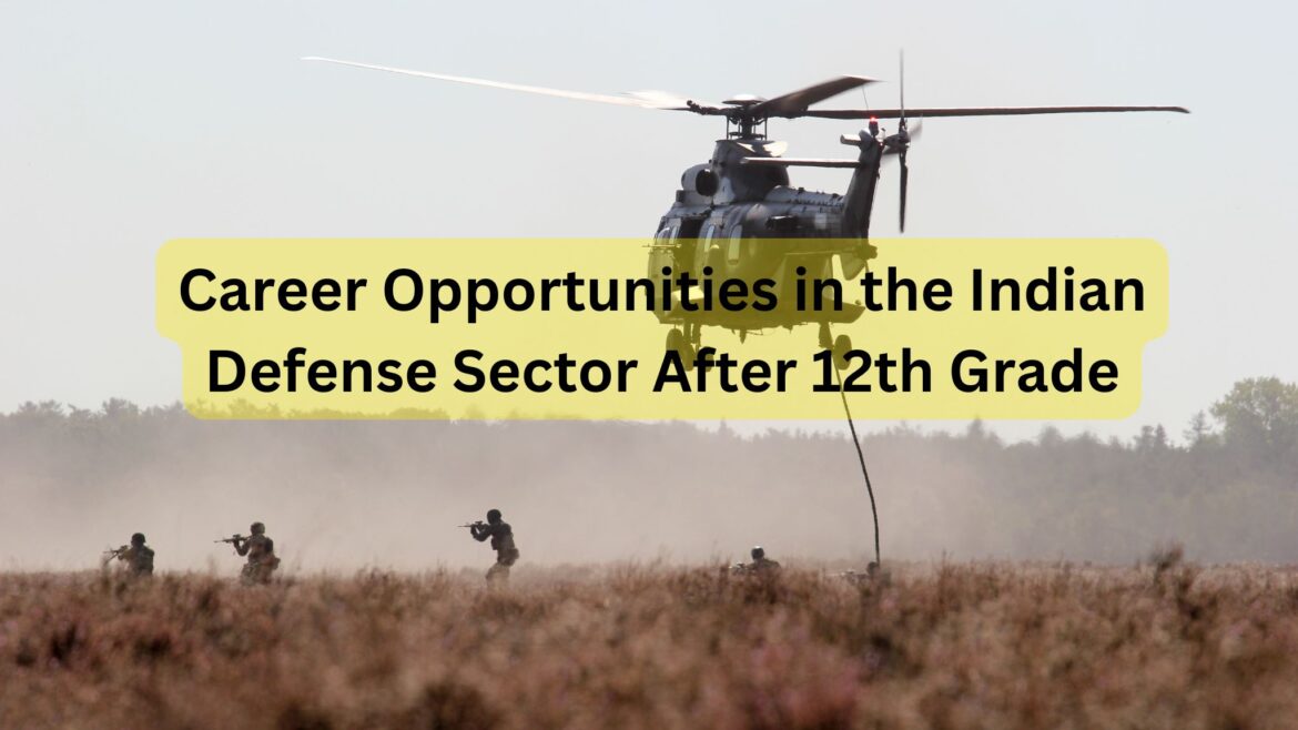 Career Opportunities in the Indian Defense Sector After 12th Grade