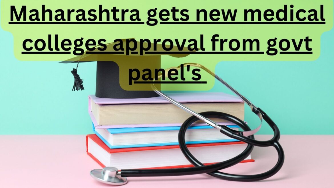 Maharashtra gets new medical colleges approval from govt panel’s